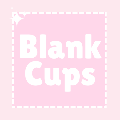 Blank Cups ( Step 1)